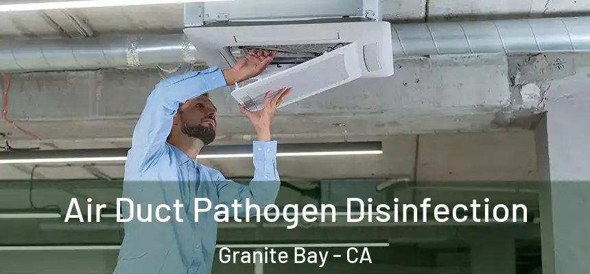  Air Duct Pathogen Disinfection Granite Bay - CA