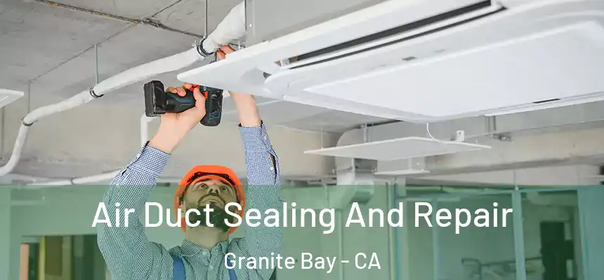  Air Duct Sealing And Repair Granite Bay - CA