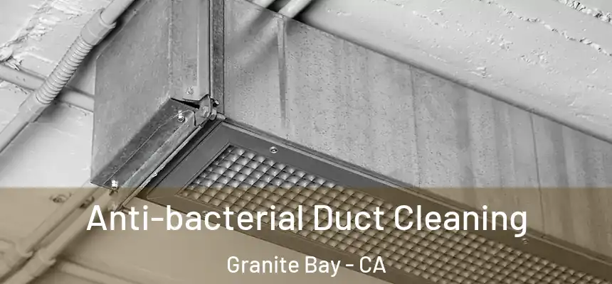  Anti-bacterial Duct Cleaning Granite Bay - CA
