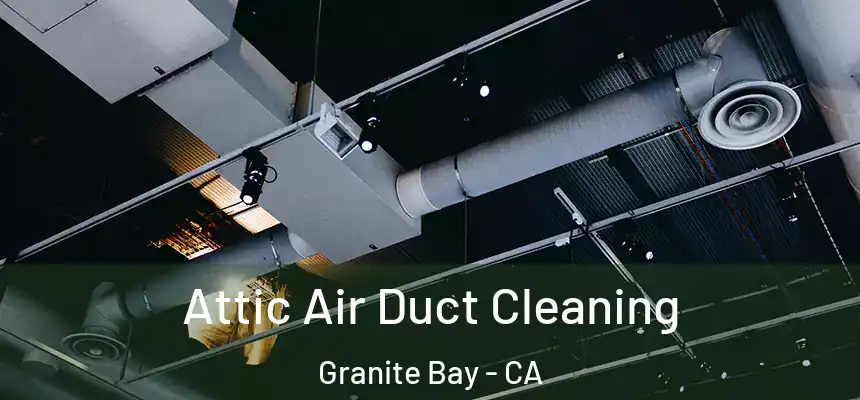 Attic Air Duct Cleaning Granite Bay - CA