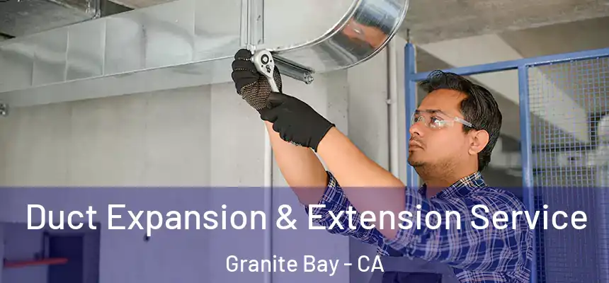  Duct Expansion & Extension Service Granite Bay - CA