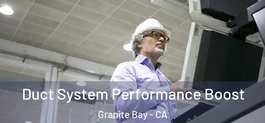 Duct System Performance Boost Granite Bay - CA