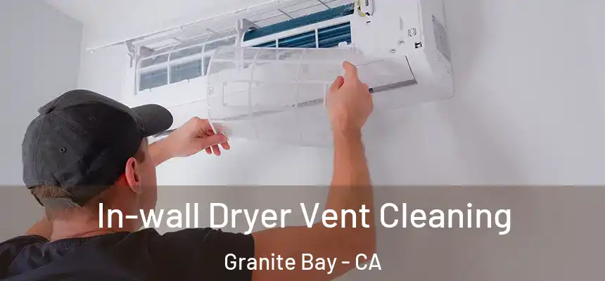  In-wall Dryer Vent Cleaning Granite Bay - CA