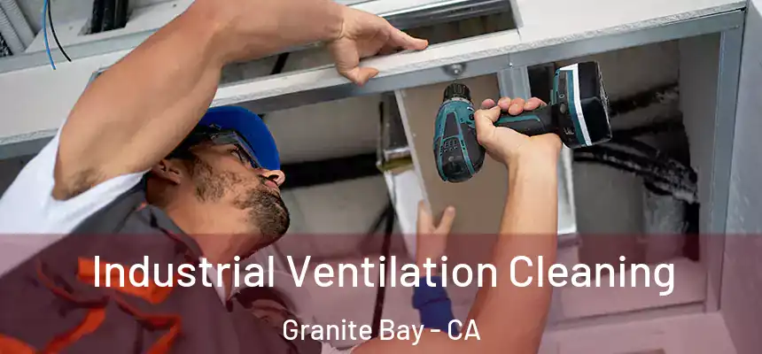 Industrial Ventilation Cleaning Granite Bay - CA