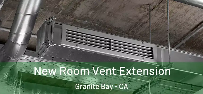  New Room Vent Extension Granite Bay - CA