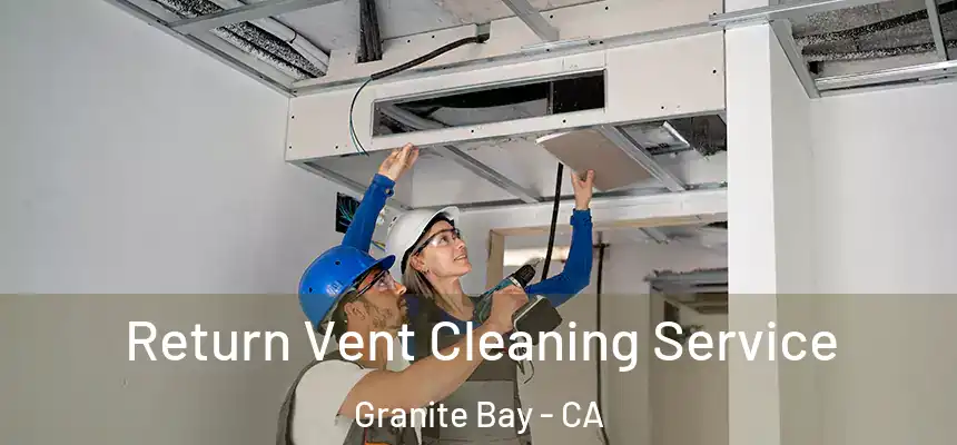  Return Vent Cleaning Service Granite Bay - CA