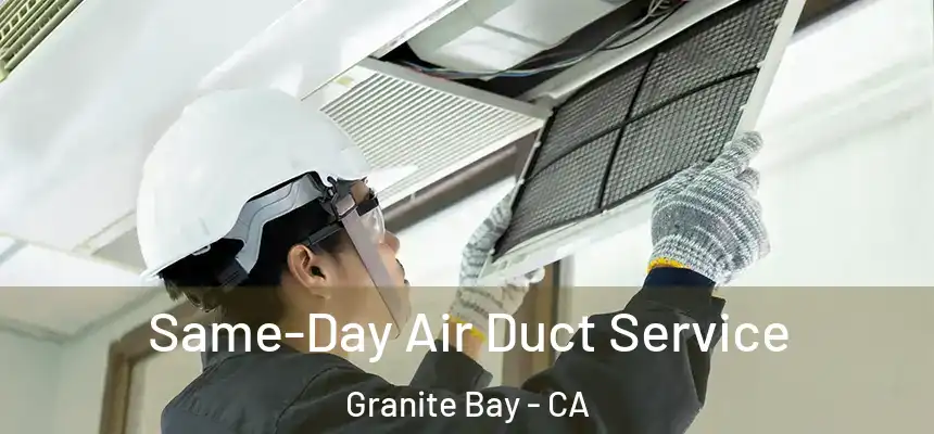  Same-Day Air Duct Service Granite Bay - CA