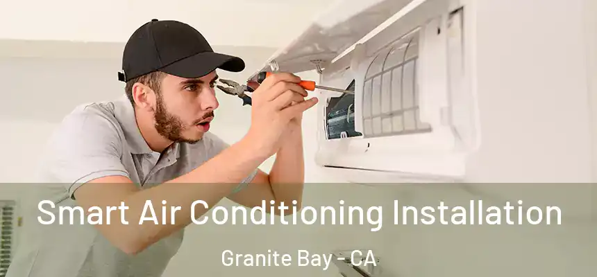  Smart Air Conditioning Installation Granite Bay - CA