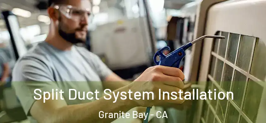 Split Duct System Installation Granite Bay - CA