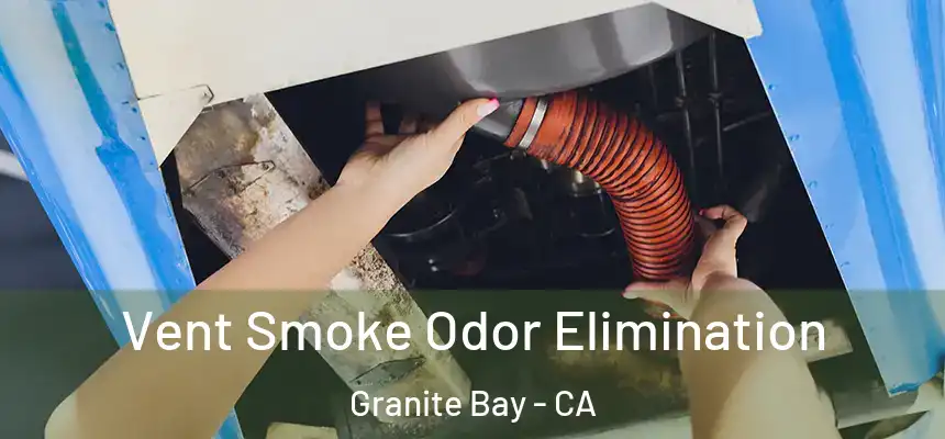  Vent Smoke Odor Elimination Granite Bay - CA