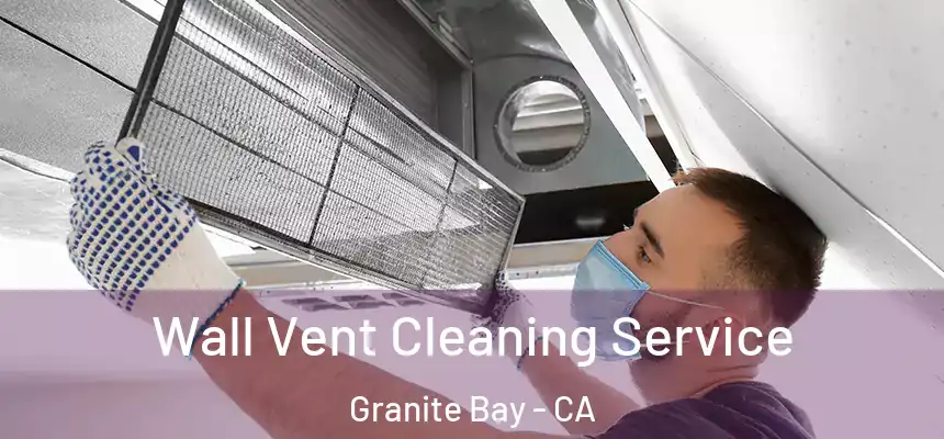  Wall Vent Cleaning Service Granite Bay - CA